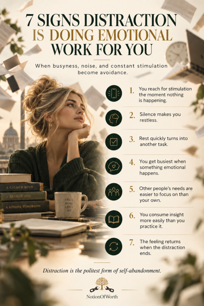 Infographic showing seven signs distraction may be doing emotional work for you, including constant stimulation, discomfort with silence, turning rest into tasks, becoming busier during emotional moments, focusing on others’ needs, consuming insight without practicing it, and difficult feelings returning when distraction ends.